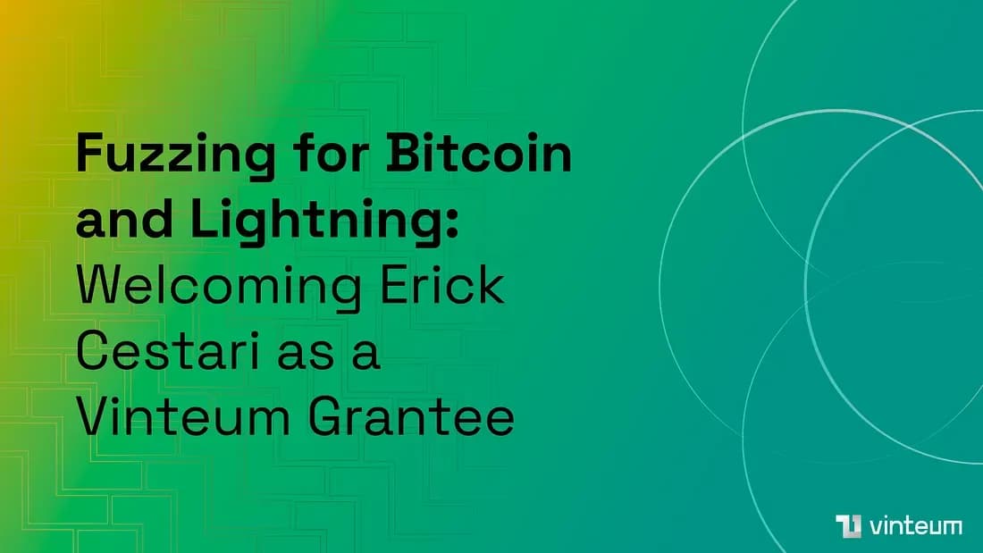 Fuzzing for Bitcoin and Lightning: Welcoming Erick Cestari as a Vinteum Grantee